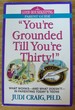 You'Re Grounded Till You'Re Thirty! : What Works-and What Doesn't-in Parenting Today's Teens (Good Housekeeping Parent Guide)
