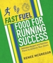 Fast Fuel: Food for Running Success: Delicious Recipes and Nutrition Plans to Achieve Your Goals