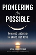 Pioneering the Possible: Awakened Leadership for a World That Works