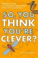 So, You Think You're Clever?: Taking on the Oxford and Cambridge Interview Questions