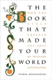 The Book That Made Your World: How the Bible Created the Soul of Western Civilization