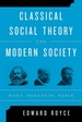 Classical Social Theory and Modern Society: Marx, Durkheim, Weber