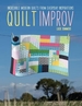 Quilt Improv: Incredible Quilts from Everyday Inspirations