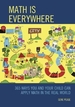 Math Is Everywhere: 365 Ways You and Your Child Can Apply Math in the Real World