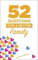 52 Questions for Families: Learn More about Your Family One Question at a Time