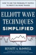 Elliot Wave Techniques Simplified: How to Use the Probability Matrix to Profit on More Trades