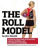 Roll Model: A Step-By-Step Guide to Erase Pain, Improve Mobility, and Live Better in Your Bo Dy
