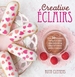 Creative clairs: Over 30 Fabulous Flavours and Easy Cake-Decorating Ideas for Choux Pastry Creations