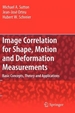 Image Correlation for Shape, Motion and Deformation Measurements: Basic Concepts, Theory and Applications