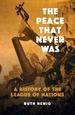 The Peace That Never Was: A History of the League of Nations