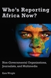 Who's Reporting Africa Now?; Non-Governmental Organizations, Journalists, and Multimedia