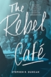 The Rebel Caf: Sex, Race, and Politics in Cold War America's Nightclub Underground