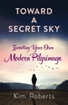 Toward a Secret Sky: Creating Your Own Modern Pilgrimage