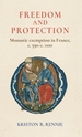 Freedom and Protection: Monastic Exemption in France, c. 590-c. 1100