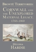 Bront&#65533; Territories: Cornwall and the Unexplored Maternal Legacy, 1760-1860