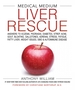 Medical Medium Liver Rescue: Answers to Eczema, Psoriasis, Diabetes, Strep, Acne, Gout, Bloating, Gallstones, Adrenal Stress, Fatigue, Fatty Liver, Weight Issues, Sibo & Autoimmune Disease
