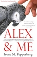 Alex & Me: how a scientist and a parrot discovered a hidden world of animal intelligence - and formed a deep bond in the process