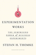 Experimentation Works: The Surprising Power of Business Experiments