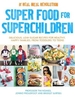 Super Food for Superchildren: Delicious, low-sugar recipes for healthy, happy children, from toddlers to teens