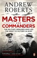 Masters and Commanders: The Military Geniuses Who Led The West To Victory In World War II