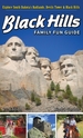 Black Hills Family Fun Guide: Explore South Dakota's Badlands, Devils Tower & Black Hills