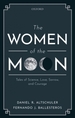 The Women of the Moon: Tales of Science, Love, Sorrow, and Courage
