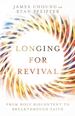 Longing for Revival: From Holy Discontent to Breakthrough Faith