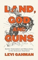 Land, God, and Guns: Settler Colonialism and Masculinity in the American Heartland