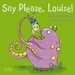 Say Please, Louise!: A Story of a Little Girl with Monstrous Manners