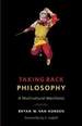 Taking Back Philosophy: A Multicultural Manifesto