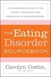 The Eating Disorders Sourcebook: A Comprehensive Guide to the Causes, Treatments, and Prevention of Eating Disorders