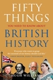 Fifty Things You Need to Know about British History