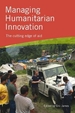 Managing Humanitarian Innovation: The cutting edge of aid
