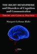 The Right Hemisphere and Disorders of Cognition and Communication: Theory and Clinical Practice