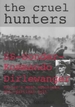 The Cruel Hunters: Ss-Sonderkommando Dirlewanger Hitler's Most Notorious Anti-Partisan Unit