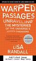 Warped Passages: Unraveling the Mysteries of the Universe's Hidden Dimensions