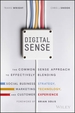 Digital Sense: The Common Sense Approach to Effectively Blending Social Business Strategy, Marketing Technology, and Customer Experience