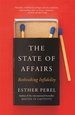 The State Of Affairs: Rethinking Infidelity - a book for anyone who has ever loved