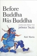 Before Buddha Was Buddha: Learning from the Jataka Tales