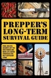 Prepper's Long-Term Survival Guide: Food, Shelter, Security, Off-The-Grid Power and More Life-Saving Strategies for Self-Sufficient Living