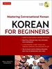 Korean for Beginners: Mastering Conversational Korean (Includes Free Online Audio)