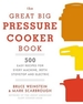 The Great Big Pressure Cooker Book: 500 Easy Recipes for Every Machine, Both Stovetop and Electric: A Cookbook