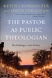 The Pastor as Public Theologian: Reclaiming a Lost Vision