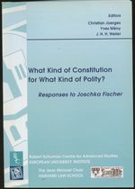 What Kind of Constitution for What Kind of Polity? Responses to Joschka Fischer (the Robert Schuman Centre for Advanced Studies at the European University Institute, Florence)