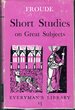 Short Studies on Great Subjects (Everyman's Library #13)