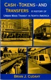Cash, Tokens and Transfers: a History of Urban Mass Transit in North America