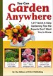 You Can Garden Anywhere: 1, 317 Quick & Easy Gardening Tips the Experts Don't Want You to Know