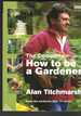 The Complete How to Be a Gardener