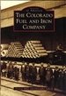 The Colorado Fuel and Iron Company [Images of America Series]