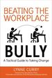 Beating the Workplace Bully: a Tactical Guide to Taking Charge